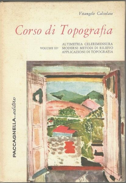 Corso di topografia (volume III: altimetria celerimensura, moderni metodi di rilievo, applicazioni di topografia)