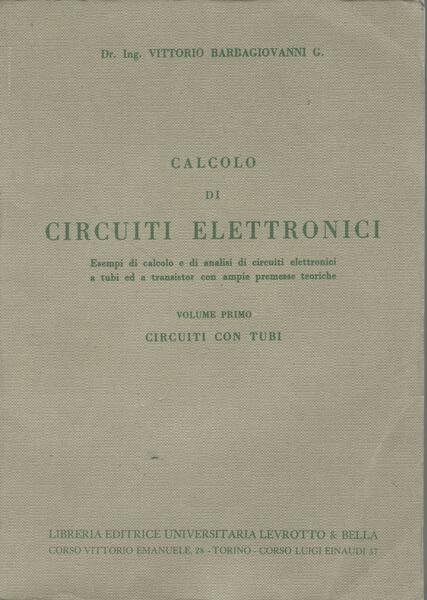 Calcolo di circuiti elettronici. (Volume primo) circuiti con tubi