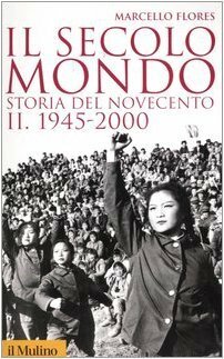 Il secolo-mondo. Storia del Novecento. 1945-2000 (Vol. 2)