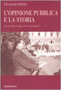 L'opinione pubblica e la storia. La verità è una convenzione?