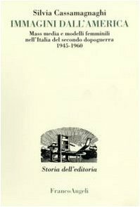 Immagini dall'America. Mass media e modelli femminili nell'Italia del secondo …