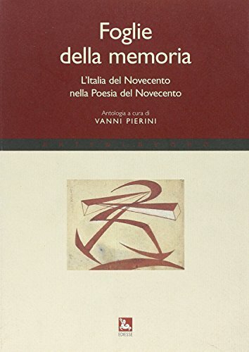 Foglie della memoria. L'Italia del Novecento nella poesia del Novecento