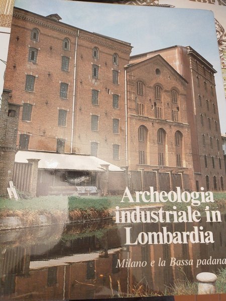 Archeologia industriale in Lombardia Milano e la bassa padana | Immagine principale