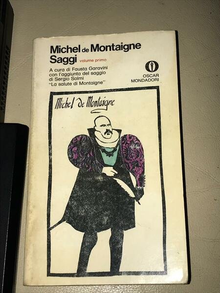 Michel De Montaigne. Saggi. Volume primo - Volume secondo