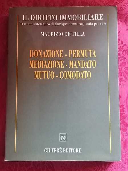 Il Diritto Immobiliare.Donazione-permuta-mediazione-mandato-mutuo-comodato.
