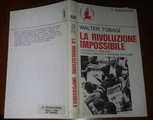La rivoluzione impossibile. L'attentato a Togliatti: violenza politica e reazione popolare 