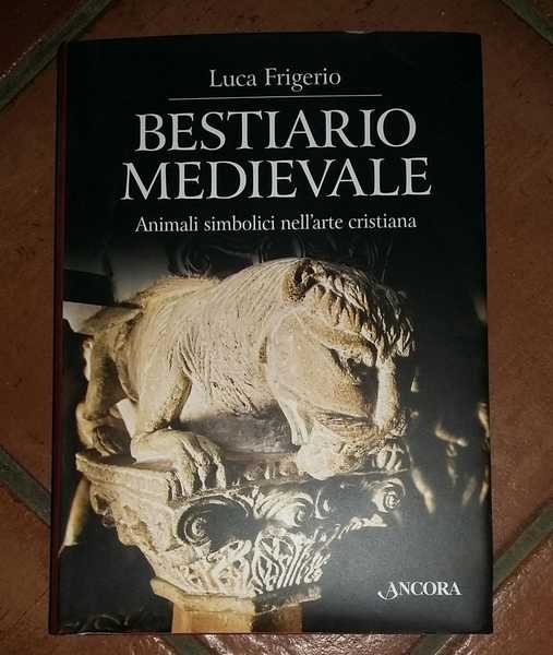 Bestiario medievale. Animali simbolici nell'arte cristiana