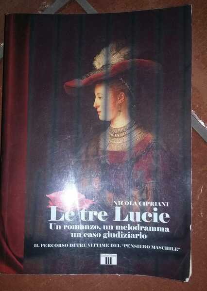 Le tre Lucie Un romanzo, un melodramma un caso giudiziario