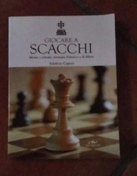 Giocare a Scacchi.Mosse e schermi,strategie d'attacco e di difesa