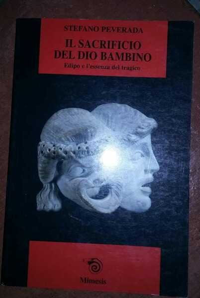Il sacrificio del dio bambino. Edipo e l'essenza del tragico