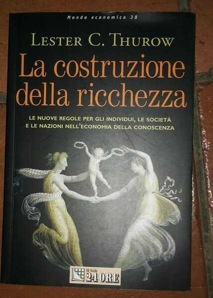 La costruzione della ricchezza.. Le nuove regole per gli individui, le società e le nazioni nell'economia della conoscenza 