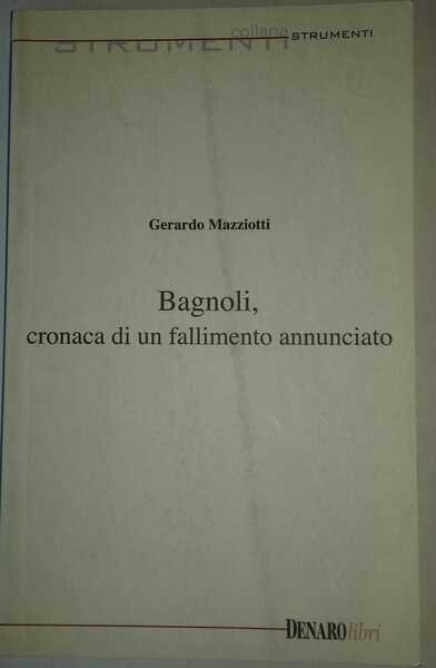 Bagnoli,cronaca di un fallimento annunciato