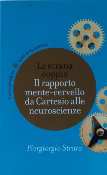 La strana coppia Il rapporto mente-cervello da Cartesio alle neuroscienze