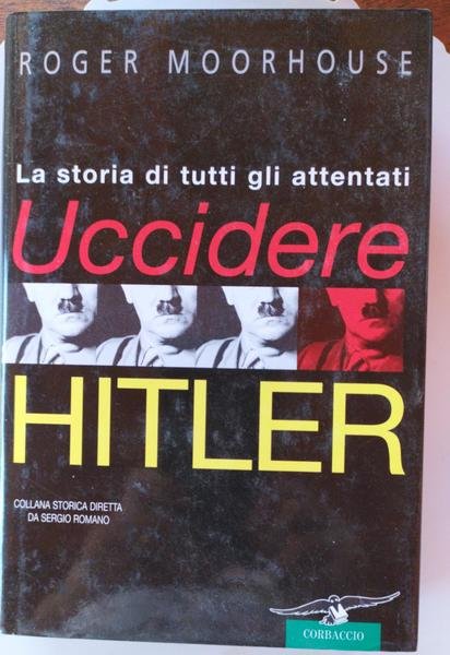 Uccidere Hitler. La storia di tutti gli attentati