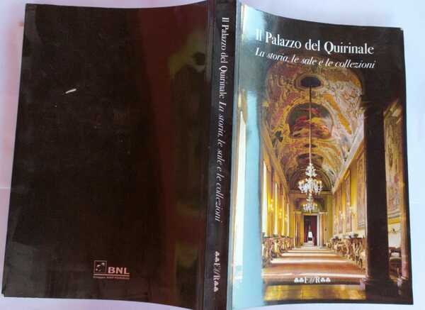 Il Palazzo del Quirinale. La storia, le sale e le …
