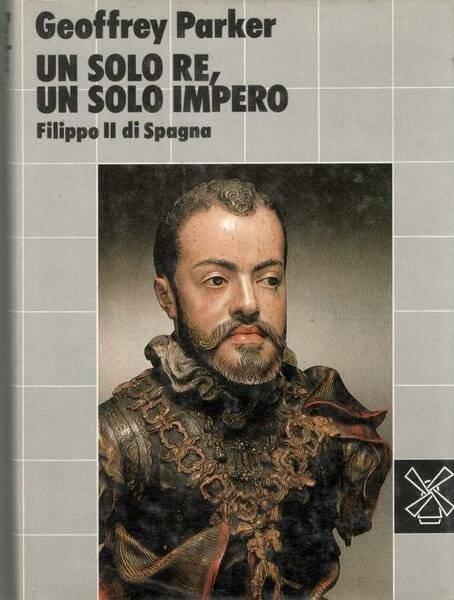 Filippo II di Spagna : un solo re, un solo …