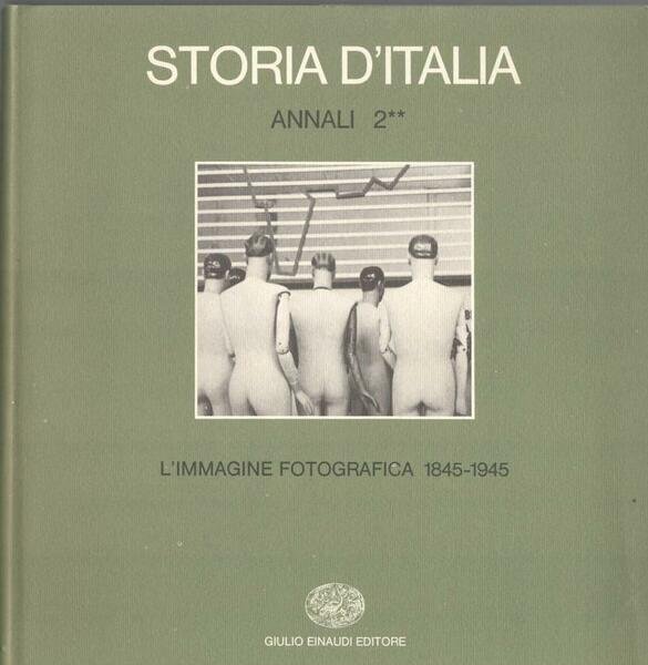Storia d'Italia. Annali 2. L'immagine fotografica 1845-1945