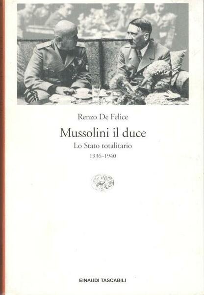 Mussolini il duce. Lo stato totalitario 1936-1940
