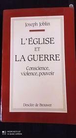 L'Eglise et la guerre : Conscience, violence, pouvoir