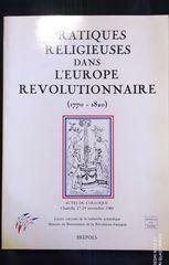 Pratiques religieuses, mentalités et spiritualités dans l'Europe révol: Actes du …