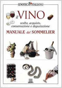Il vino. Manuale del sommelier. Ediz. illustrata