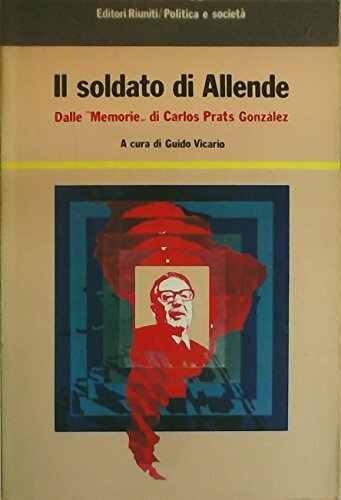 Il soldato di Allende. Dalle memorie di Carlos Prats Gonzalez