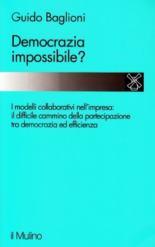 Democrazia impossibile? Il cammino e i problemi della partecipazione nell''impresa