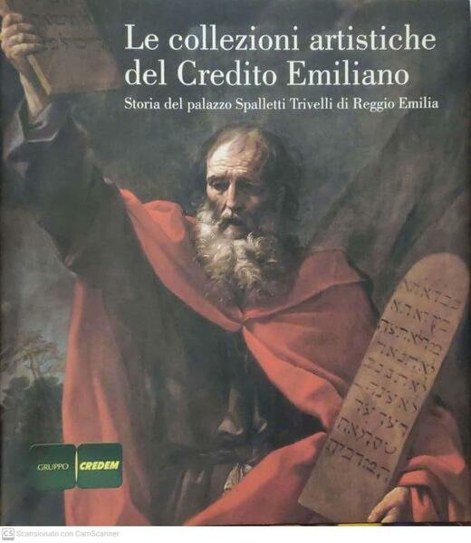 Le collezioni artistiche del credito Emiliano. Storia del palazzo Spalletti Trivelli di Reggio Emilia