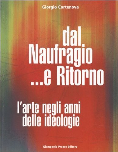 Dal naufragio e ritorno. L'arte negli anni delle ideologie