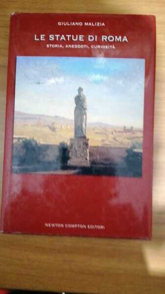 Le statue di Roma. Storia, aneddoti, curiosità