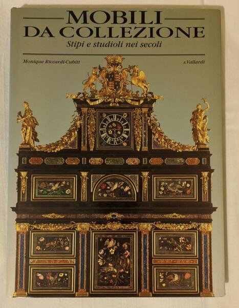 Mobili da collezione. Stipi e studioli nei secoli