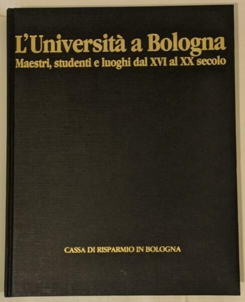 L'Università a Bologna: maestri, studenti e luoghi dal XVI al …