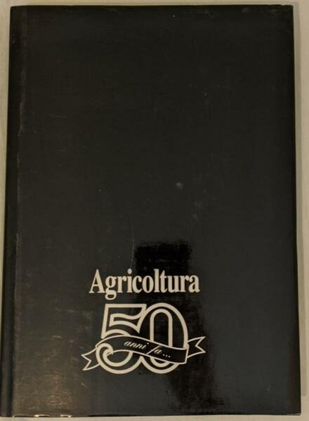 Agricoltura 50 anni fa... - Inseguire il passato