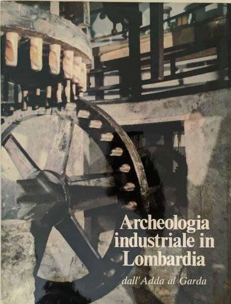 Archeologia industria in Lombardia dall'Adda al Garda | Immagine principale