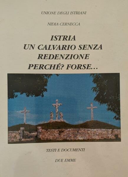 Istria, un calvario senza redenzione, perché? Forse...