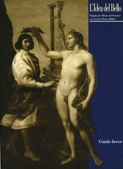L'idea del bello. Viaggio per Roma nel Seicento con Giovan Pietro Bellori. Guida breve alla mostra