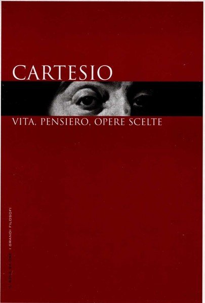 Cartesio. Vita, pensiero, opere scelte.