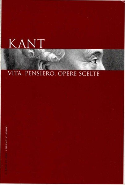 Kant. Vita, pensiero, opere scelte.