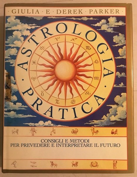 Astrologia pratica Consigli e metodi per prevedere e interpretare il futuro