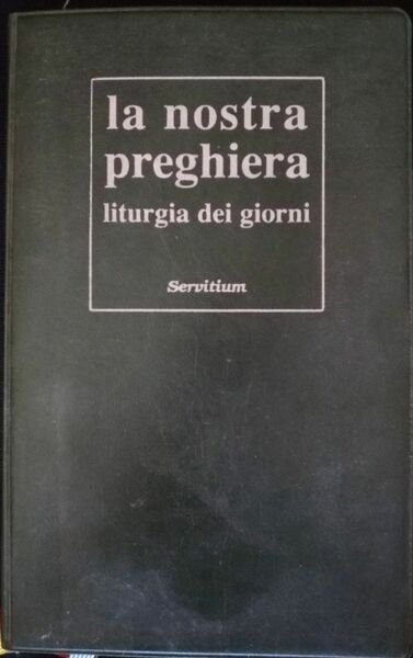 La nostra preghiera. Liturgia dei giorni