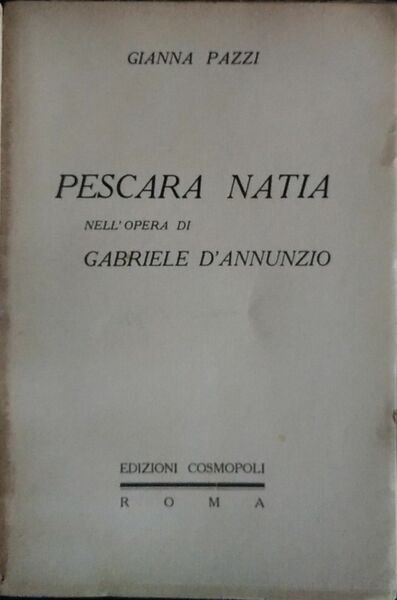 Pescara Natia. Nell'opera Di Gabriele D'annunzio