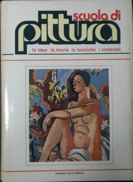 Scuola di pittura. Le idee, la teoria, le tecniche, i …