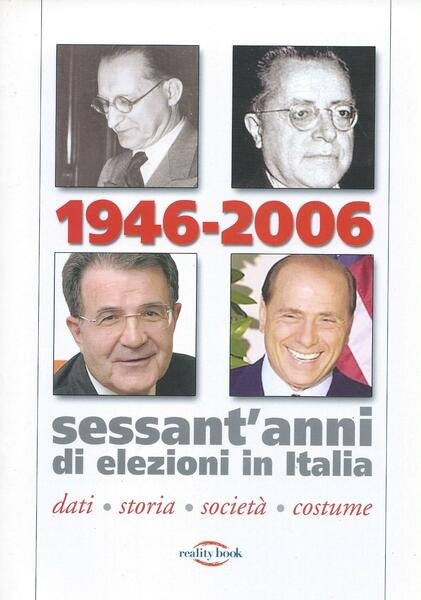 1946-2006. Sessant'anni di elezioni in Italia. Dati, storia, società, costume