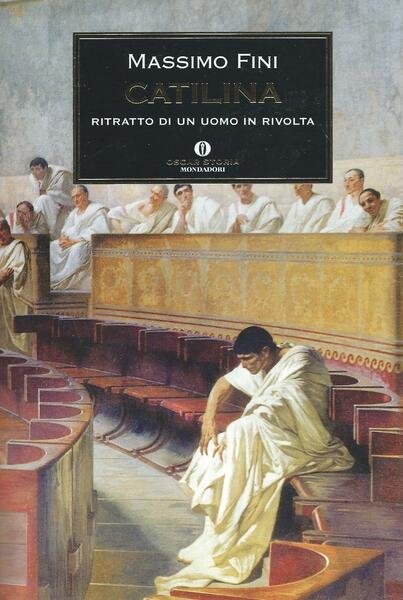 Catilina. Ritratto di un uomo in rivolta