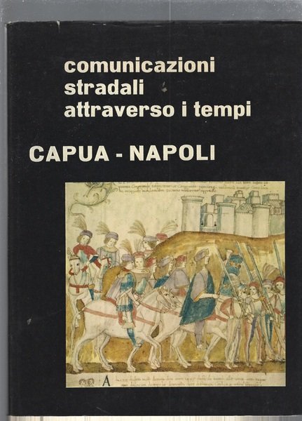 Comunicazioni stradali attraverso i tempi. Capua - Napoli | Immagine principale