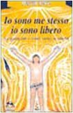 Io sono me stesso io sono libero. La guida per …
