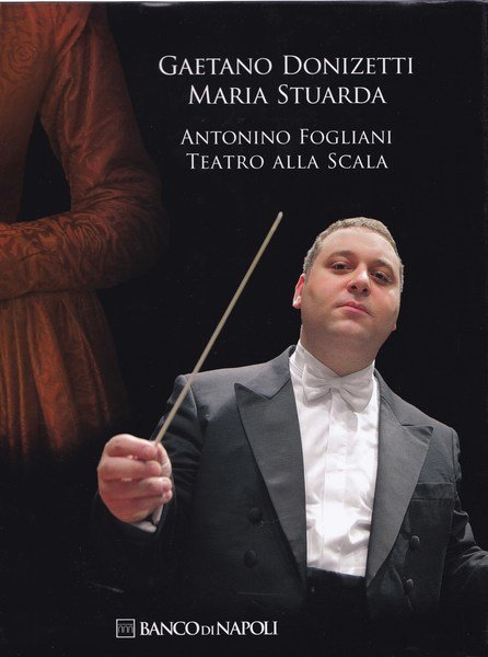 Gaetano Donizetti. Maria Stuarda. Antonino Fogliani. Teatro alla Scala.