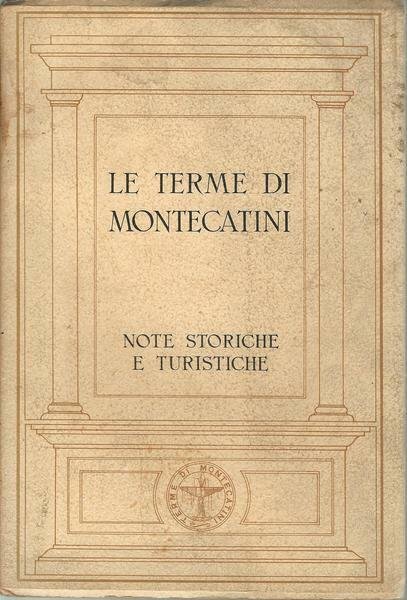 LE TERME DI MONTECATINI. NOTE STORICHE E TURISTICHE