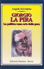 Giorgio La Pira. La politica come arte della pace.