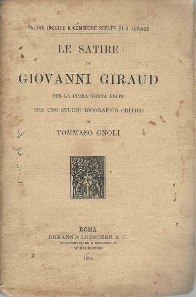 LE SATIRE DI GIOVANNI GIRAUD CON UNO STUDIO BIOGRAFICO CRITICO DI TOMMASO GNOLI